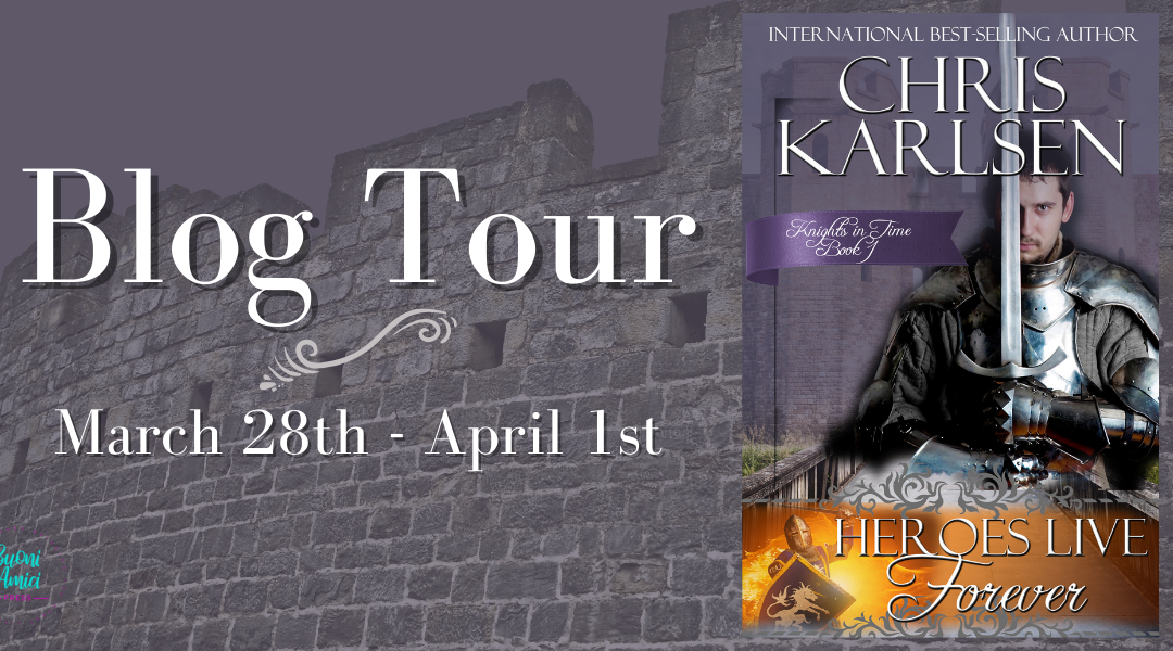 #BlogTour Heroes Live Forever (Knights in Time, #1) By Chris Karlsen