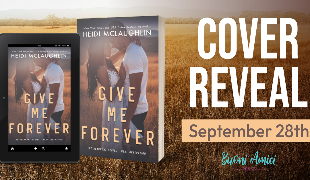 #CoverReveal  Give Me Forever (The Beaumont Series: Next Generation, #5) By Heidi McLaughlin