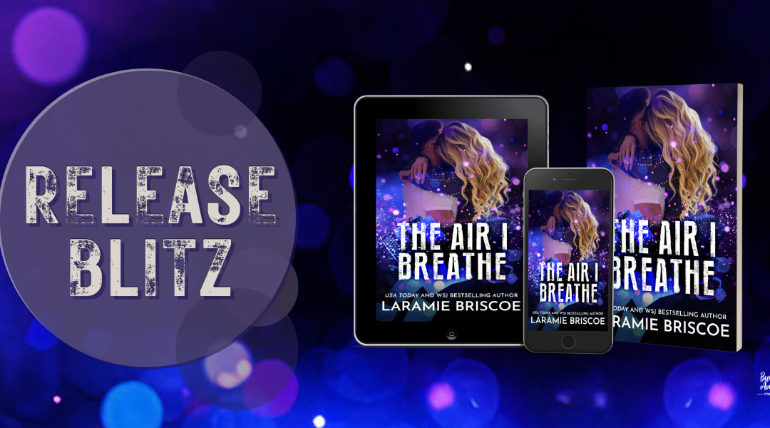 #ReleaseBlitz The Air I Breathe By Laramie Briscoe